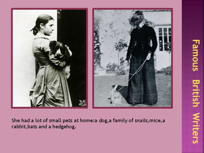 Famous   British  Writers She had a lot of small pets at